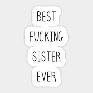 Best F*cking Sister Ever, Funny Sweary F*cking - Beautiful Premium Quality Gift Idea (Black, White or with Color) Sticker